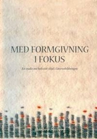 Med formgivning i fokus : en studie om holistisk slöjd i lärarutbildningen; Barbro Sjöberg; 2009
