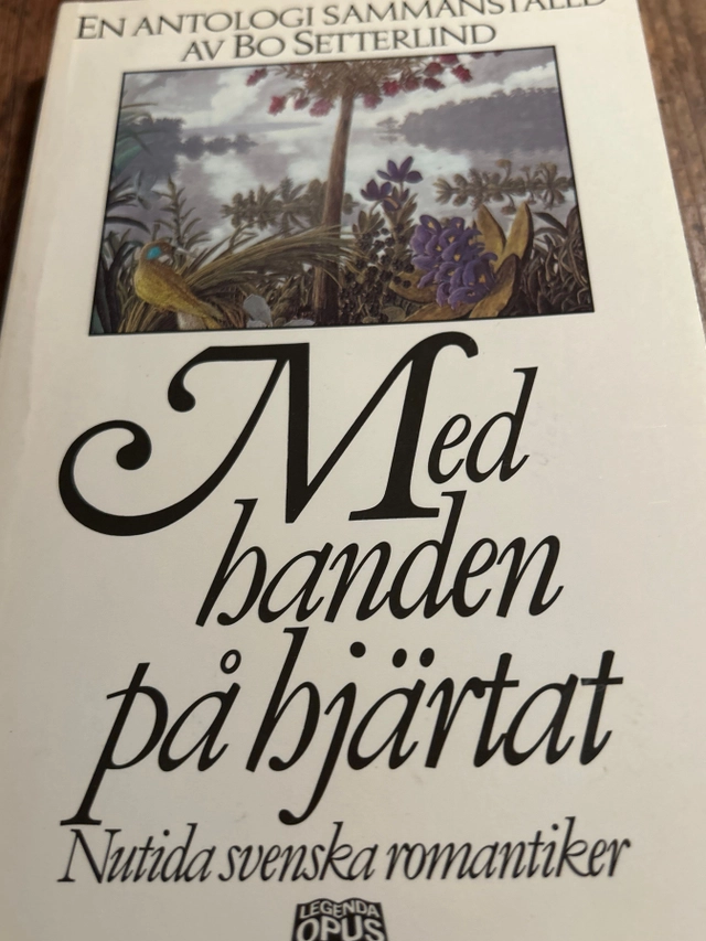 Med handen på hjärtat : nutida svenska romantiker : en antologi; Bo Setterlind, Karl Axel Pehrson; 1988