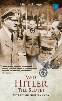 Med Hitler till slutet : mitt liv vid führerns sida; Heinz Linge; 2011