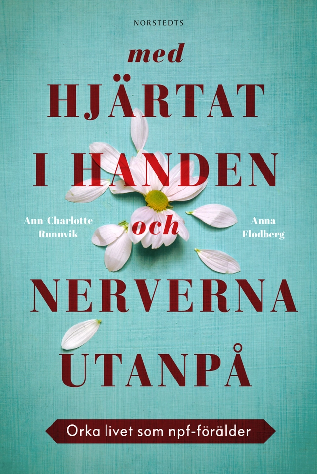 Med hjärtat i handen och nerverna utanpå : orka livet som npf-förälder; Anna Flodberg, Ann-Charlotte Runnvik; 2022