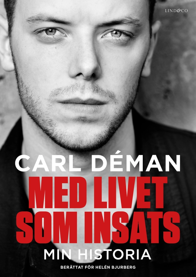 Med livet som insats : min historia; Carl Déman, Helén Bjurberg; 2019