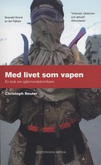 Med livet som vapen : en bok om självmordsbombare; Christoph Reuter; 2004