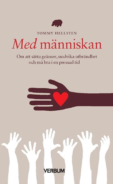Med människan : om att sätta gränser, undvika utbrändhet och må bra i en pressad tid; Tommy Hellsten; 2018