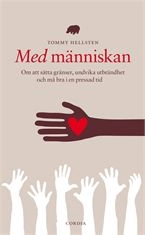 Med människan : om att sätta gränser, undvika utbrändhet och må bra i en pressad tid; Tommy Hellsten, Catharina Östman; 2011