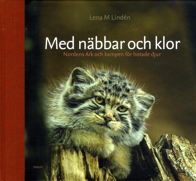 Med näbbar och klor : Nordens Ark och kampen för hotade djur; Lena M. Lindén; 2014