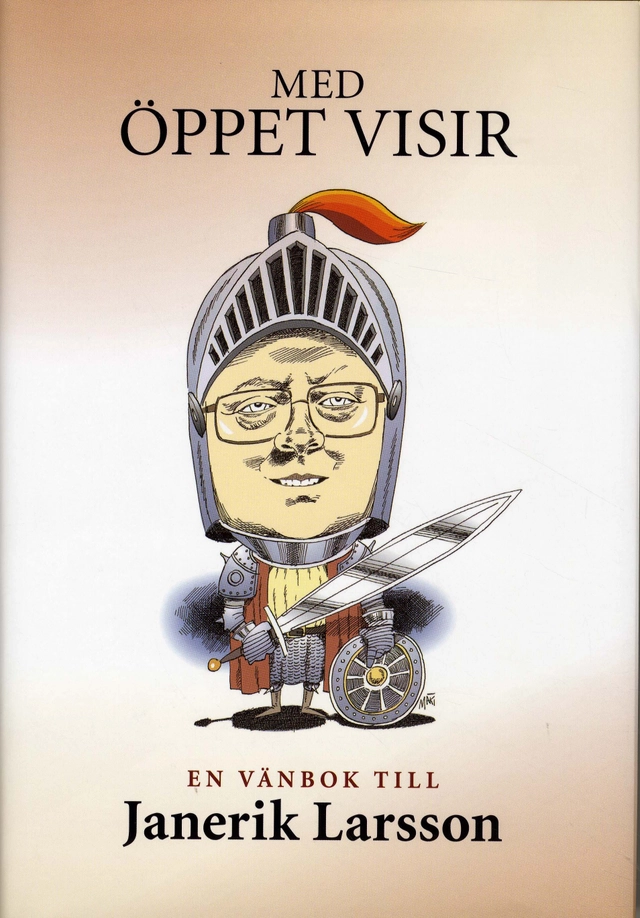 Med öppet visir - en vänbok till Janerik Larsson; Hansen, Signhild Arnegård, Hans Bergström, Charlie Brantingsson, Urban Bäckström, Agneta Dreber, Peje Emilsson, Dick Erixon, Anne Pandolfi, Fredrik Erixon, Emil Uddhammar, Mats Gullers, Lars Gustafsson, Thomas Gür, Ulla Hamilton, Staffan Heimersson, Lars-Göran Johansson, Anders Johnson, Dick Kling, Tove Lifvendahl, Anders Kempe, Anders Lindberg, PJ Anders Linder, Olof Ljunggren, Håkan Lundgren, Graham Mather, Sofia Nerbrand, Johan Norberg, Niklas Nordström, Per T Ohlsson, Susanna Popova, Maria Rankka, Anders Röttorp, Jens Spendrup, Markus Uvell, Carl-Johan Westholm, Peter Wolodarski, Olle Wästberg, Anders Ydstedt, Peter Örn; 2009