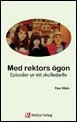 Med rektors ögon : episoder ur ett skolledarliv; Paul Alsén; 2011