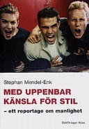 Med uppenbar känsla för stil - ett reportage om manlighet; Stephan Mendel-Enk; 2004