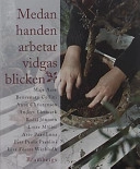Medan handen arbetar vidgas blicken; Eva Lena Johansson, Erik Öhman; 2002