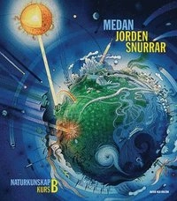 Medan jorden snurrar : naturkunskap kurs B. Lärobok; Kerstin Svanfeldt, Monica Svensson; 2003
