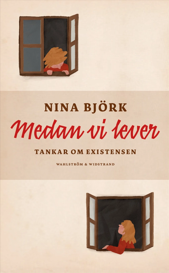 Medan vi lever : tankar om existensen; Nina Björk; 2025