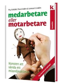 Medarbetare eller motarbetare – konsten att vända ett missnöjesklimat; My Schüldt, Ylva Lindén, Lennart Lindén; 2017