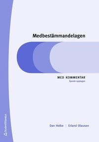 Medbestämmandelagen : med kommentar; Dan Holke, Erland Olauson; 2018