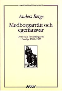 Medborgarrätt och egenansvar : de Sociala Försäkringarna i Sverige 1901-35; Anders Berge; 1995