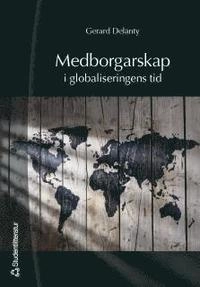 Medborgarskap i globaliseringens tid; Gerard Delanty, David Lyon; 2002