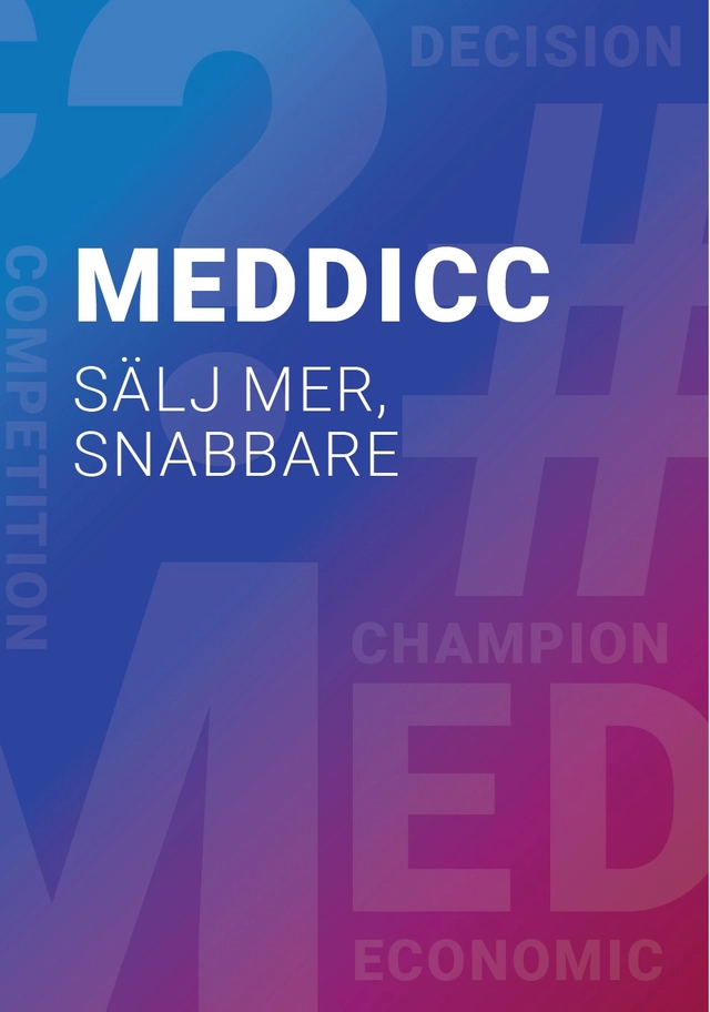 MEDDICC : sälj mer, snabbare; Jens Edgren, Björn Hansen; 2024
