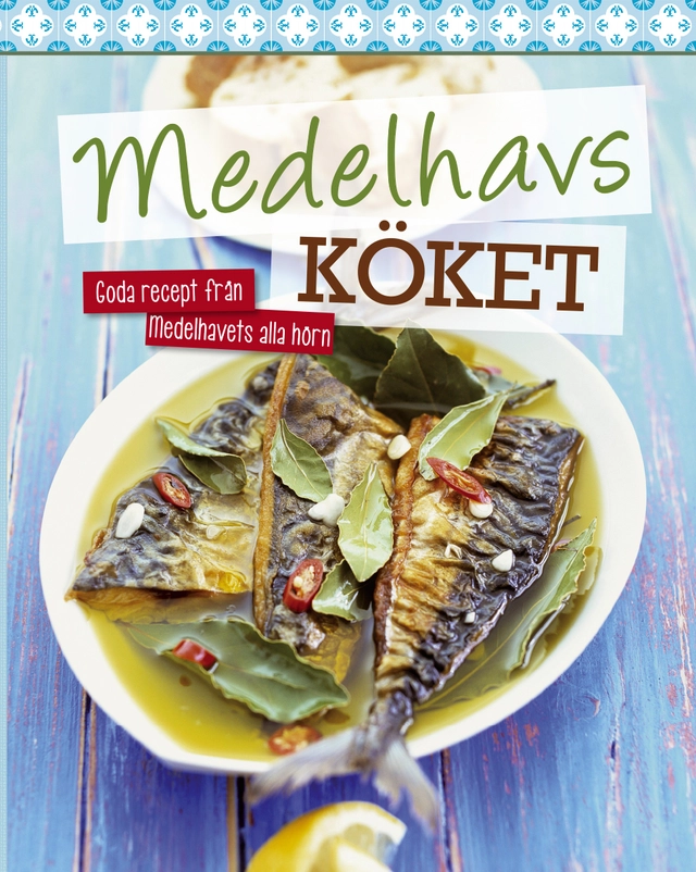Medelhavsköket : goda recept från medelhavets alla hörn; Harald Nordli; 2016