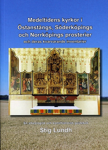 Medeltidens kyrkor i Östanstångs, Söderköpings och Norrköpings prosterier och deras kvarvarande inventarier : en arkeologisk och konsthistorisk guidebok; Stig Lundh; 2018