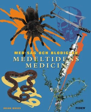 Medeltidens medicin : [med såg och blodiglar]; Brian Moses; 2000
