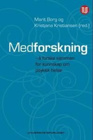 Medforskning : å forske sammen for kunnskap om psykisk helse; Marit Borg, Kristjana Kristiansen; 2009