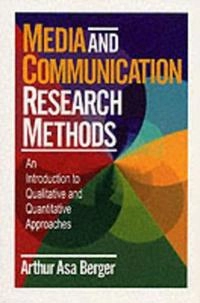 Media and communication research methods : an introduction to qualitative and quantitative approaches; Arthur Asa Berger; 2000