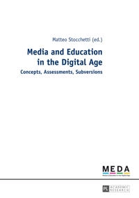Media and Education in the Digital Age: Concepts, Assessments, Subversions [Elektronisk resurs]; Matteo Stocchetti; 2014