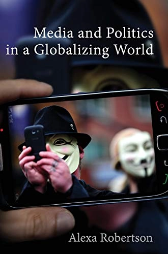 Media and Politics in a Globalizing World; Alexa Robertson; 2015