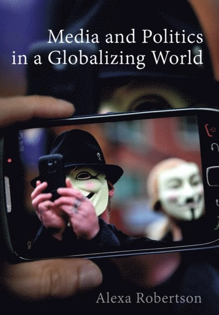 Media and politics in a globalizing world; Alexa Robertson; 2015