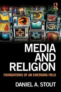 Media and religion : foundations of an emerging field; Daniel A. Stout; 2012