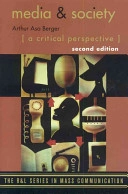 Media and society : a critical perspective; Arthur Asa Berger; 2007