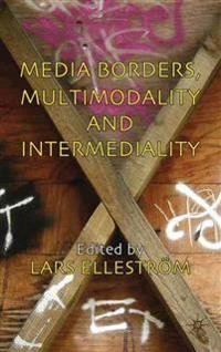 Media borders, multimodality and intermediality; L Elleström; 2010
