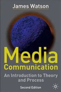 Media communication : an introduction to theory and process; James Watson; 2003
