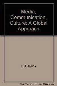 Media, communication, culture : a global approach; James Lull; 1995