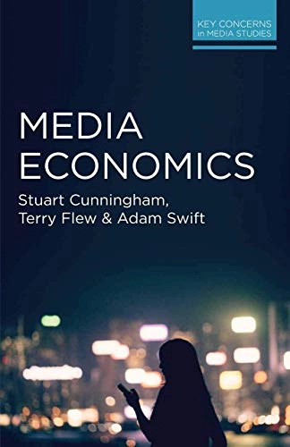 Media economics; Stuart Cunningham, Terry Flew, Adam Swift; 2015