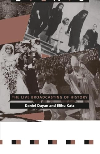 Media events : the live broadcasting of history; Daniel Dayan; 1992
