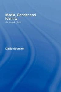 Media, gender and identity : an introduction; David Gauntlett; 2002
