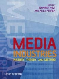 Media Industries: History, Theory, and Method; Editor:Jennifer Holt; 2009