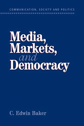 Media, markets, and democracy; C. Edwin Baker; 2002