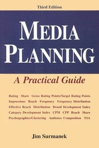 Media Planning: A Practical Guide; Jim Surmanek; 1995