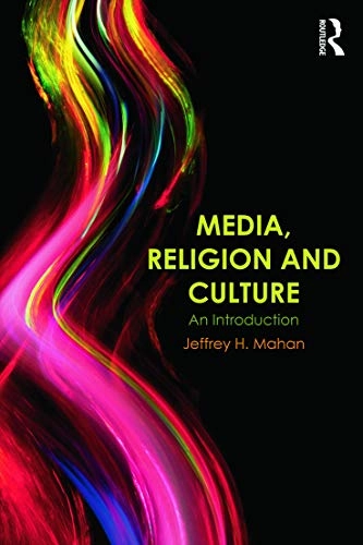 Media, religion, and culture : an introduction; Jeffrey H. Mahan; 2014