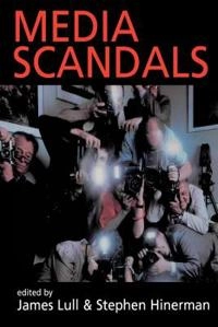 Media scandals : morality and desire in the popular culture marketplace; James Lull, Stephen Hinerman; 1997