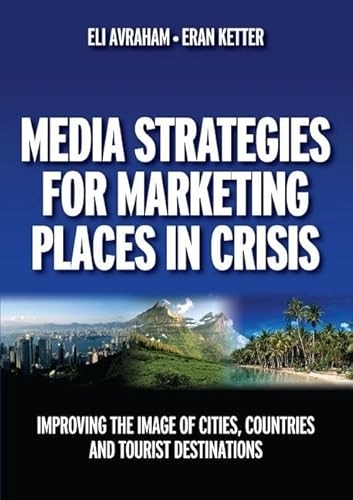 Media strategies for marketing places in crisis : improving the image of cities, countries, and tourist destinations; Eli. Avraham; 2008
