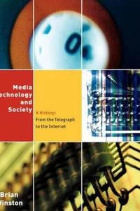 Media, technology and society : a history: from the telegraph to the Internet; Brian Winston; 1998