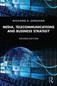 Media, telecommunications and business strategiy; Richard A. Gershon; 2013