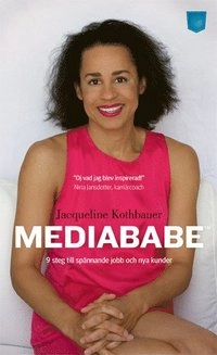 Mediababe : nio steg till spännande jobb och nya kunder; Jacqueline Kothbauer; 2011