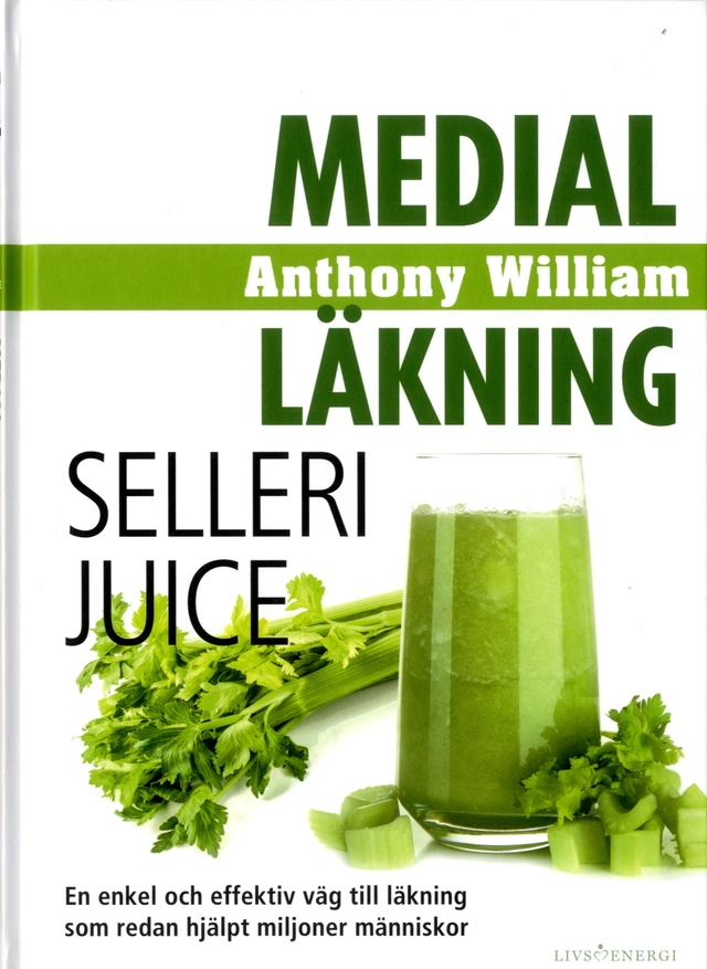 Medial läkning : sellerijuice; Anthony William; 2020
