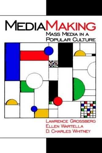 Mediamaking : mass media in a popular culture; Lawrence Grossberg; 1998