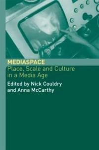 MediaSpace : place, scale and culture in a media age; Nick Couldry, Anna McCarthy; 2004