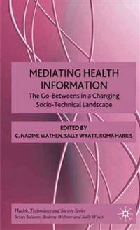 Mediating health information : the go-betweens in a changing socio-technical landscape; C. Nadine Wathen, Sally Wyatt, Roma M. Harris; 2008