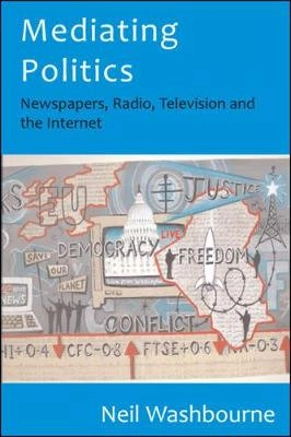 Mediating politics : newspapers, radio, television and the Internet; Neil Washbourne; 2010